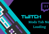 Is twitch mods tab not loading? 4 Solutions Which Works