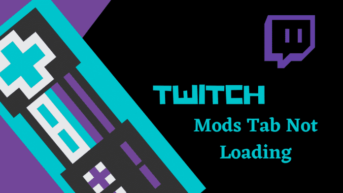 Is twitch mods tab not loading? 4 Solutions Which Works